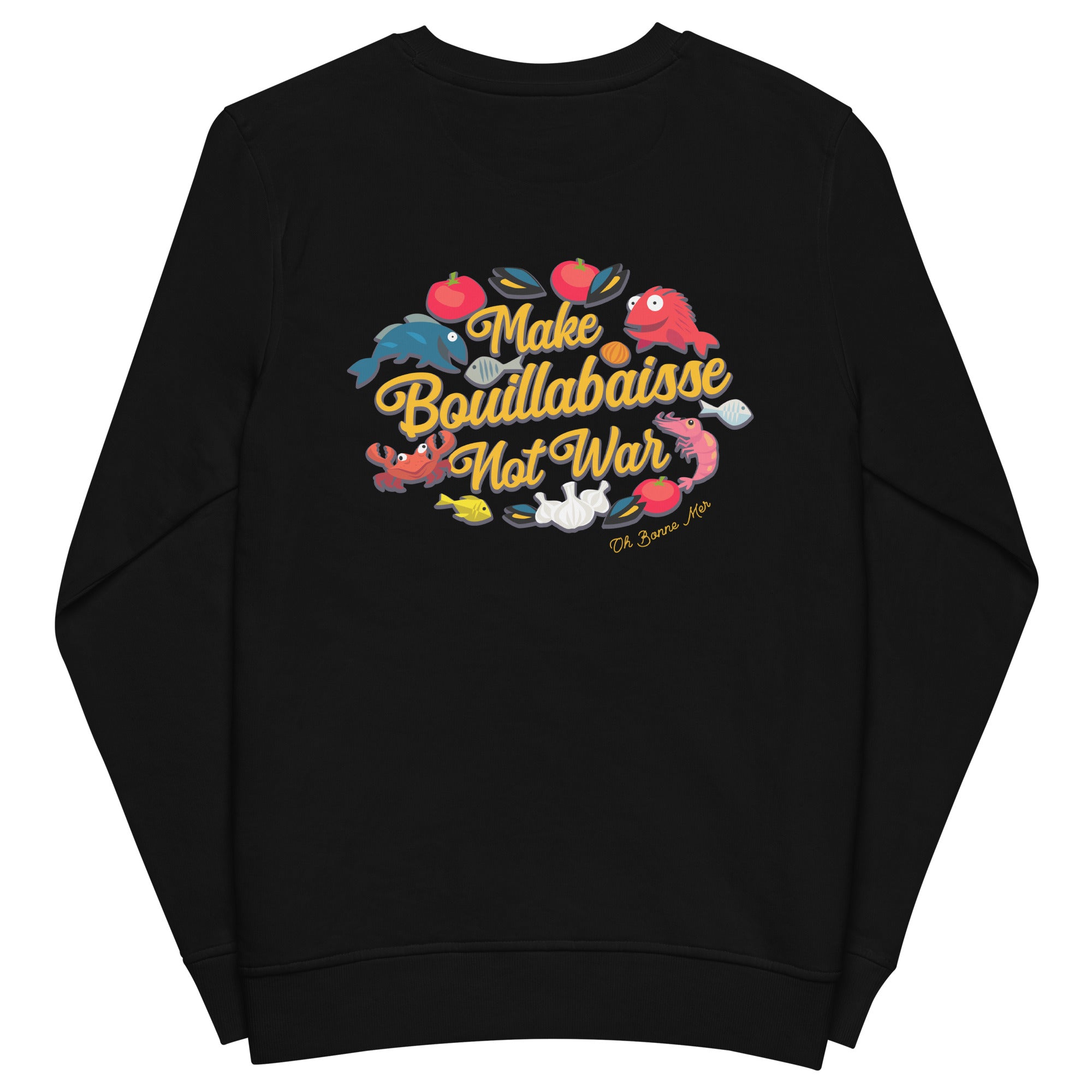 Unisex organic sweatshirt Make Bouillabaisse Not War (front & back)