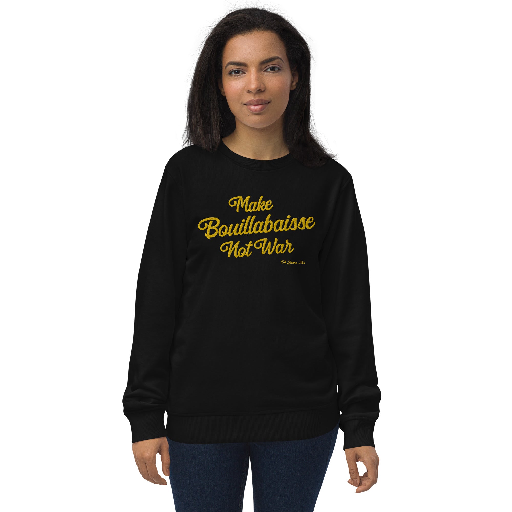 Unisex organic sweatshirt Make Bouillabaisse Not War large gold embroidered pattern