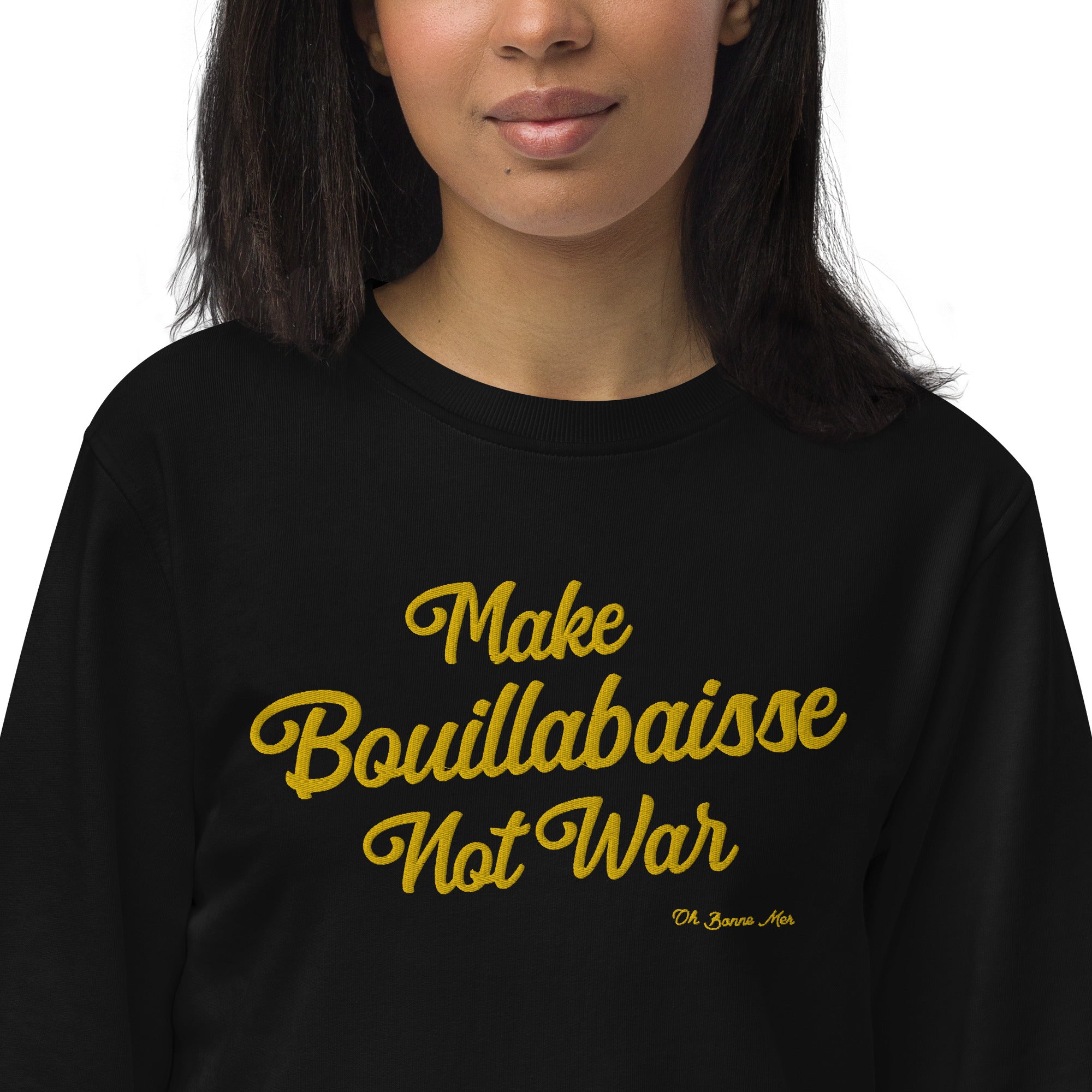 Unisex organic sweatshirt Make Bouillabaisse Not War large gold embroidered pattern