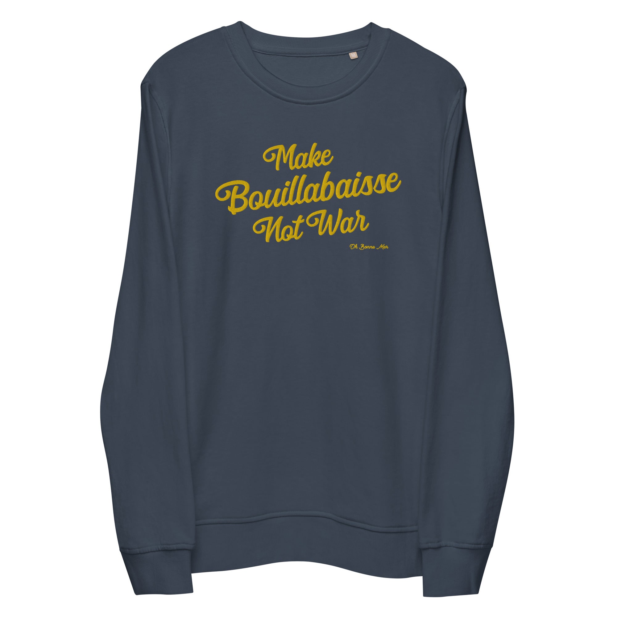 Unisex organic sweatshirt Make Bouillabaisse Not War large gold embroidered pattern