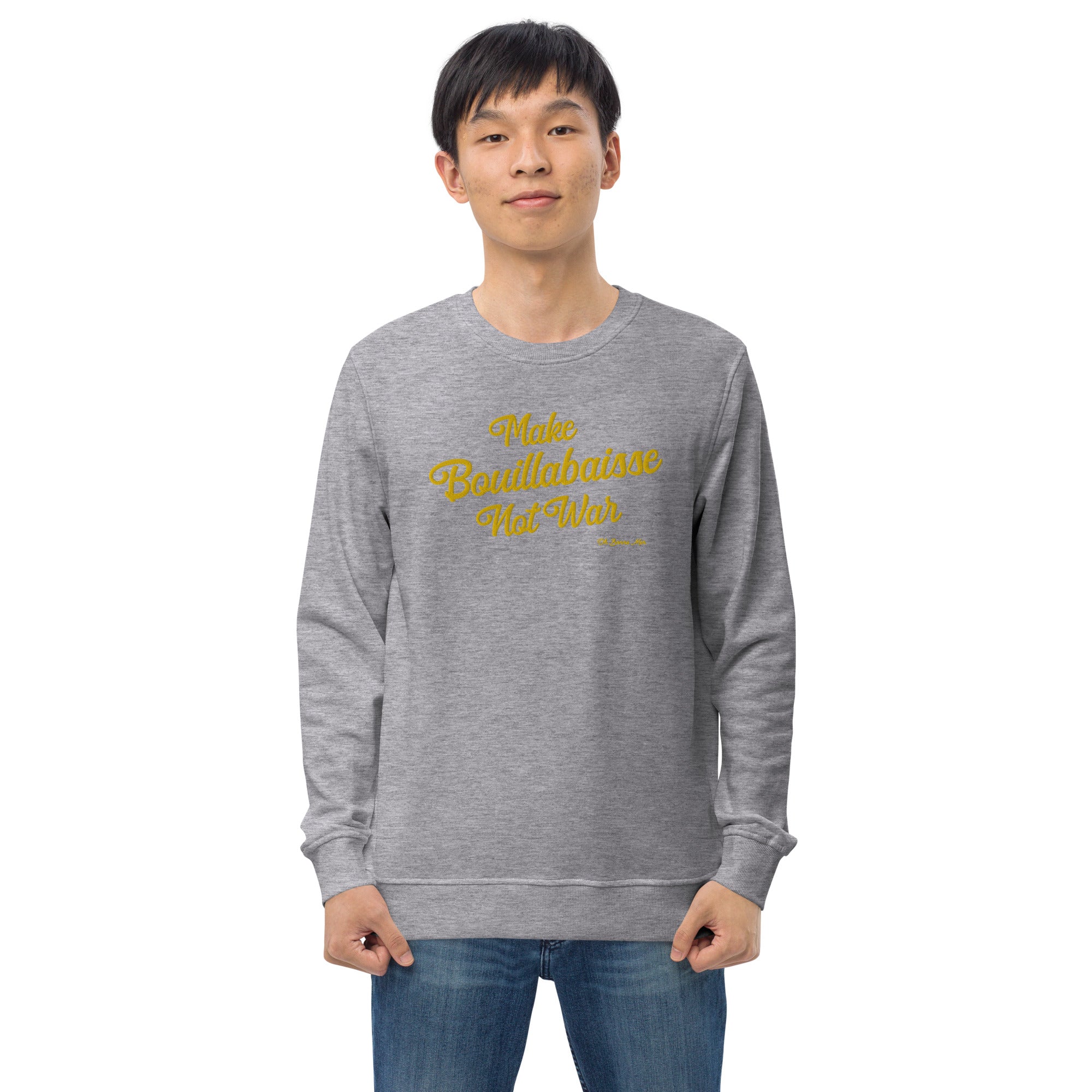 Unisex organic sweatshirt Make Bouillabaisse Not War large gold embroidered pattern