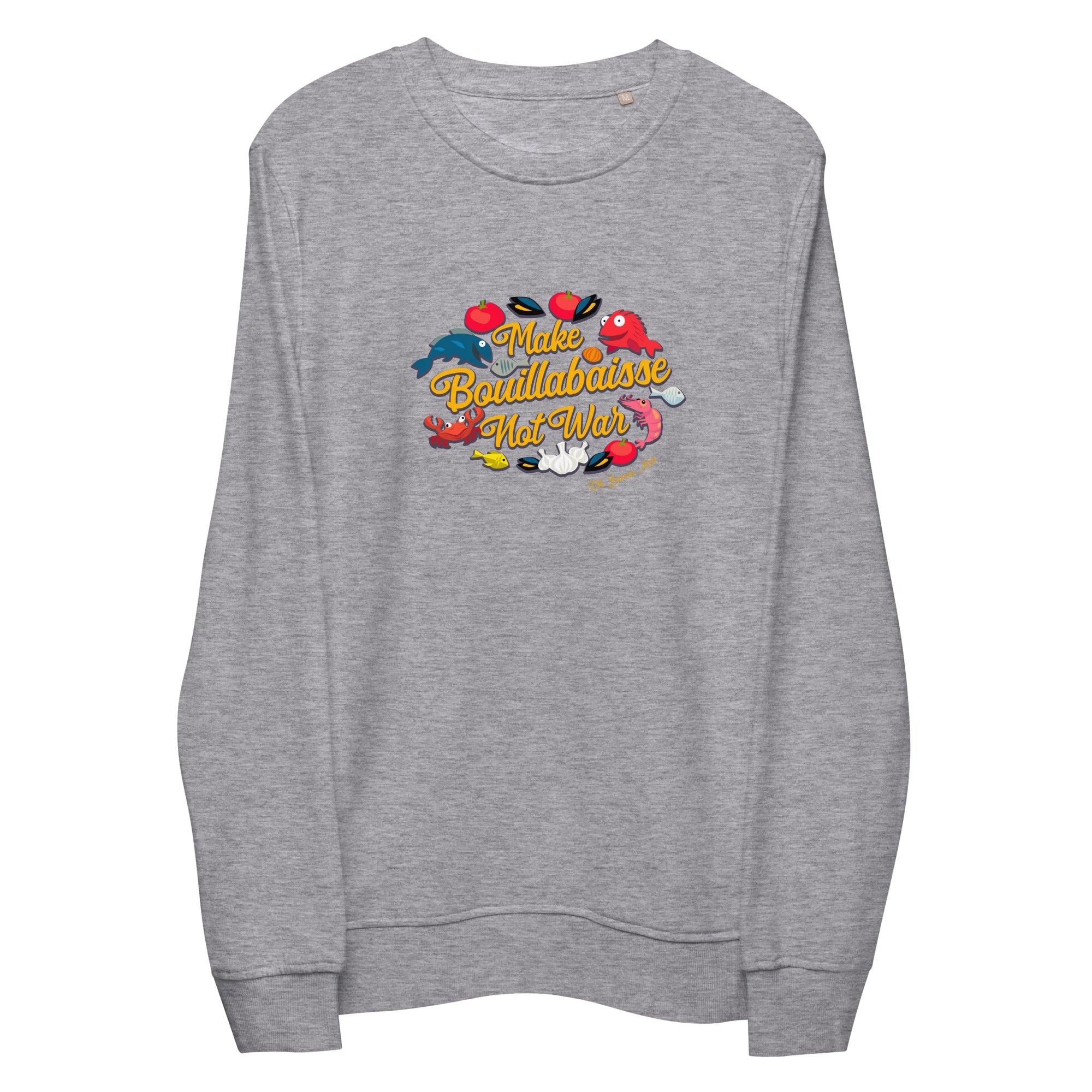 Unisex organic sweatshirt Make Bouillabaisse Not War