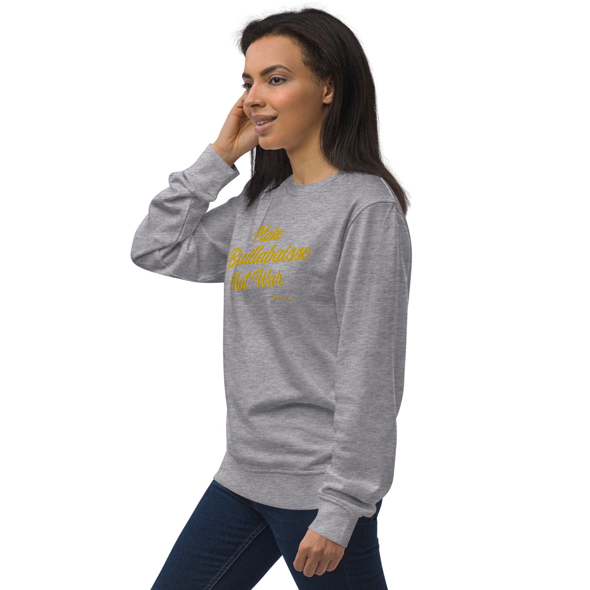 Unisex organic sweatshirt Make Bouillabaisse Not War large gold embroidered pattern