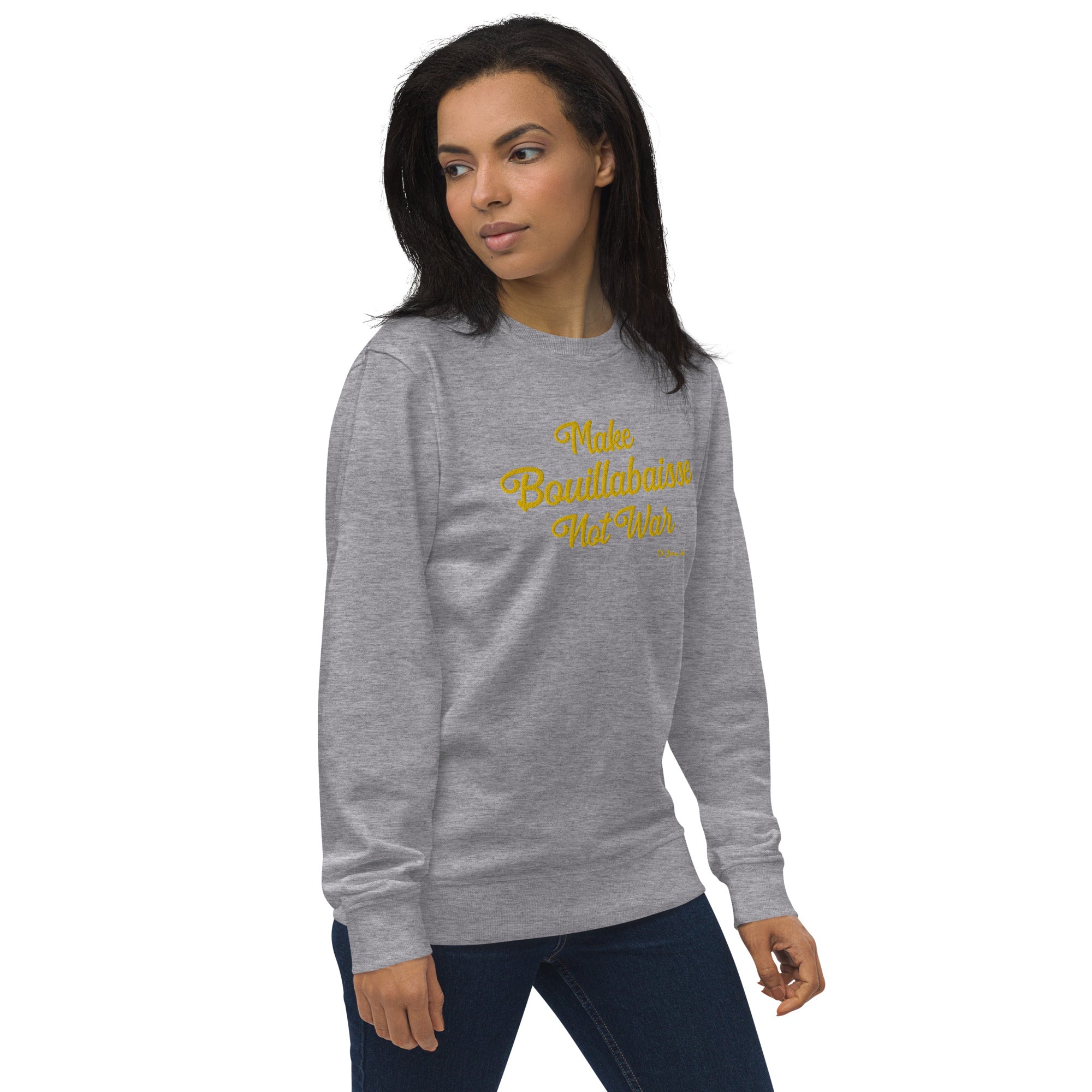 Unisex organic sweatshirt Make Bouillabaisse Not War large gold embroidered pattern