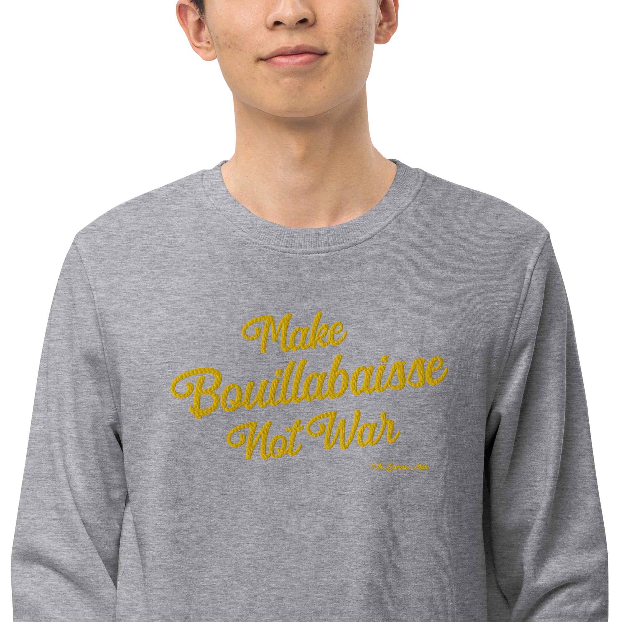 Unisex organic sweatshirt Make Bouillabaisse Not War large gold embroidered pattern