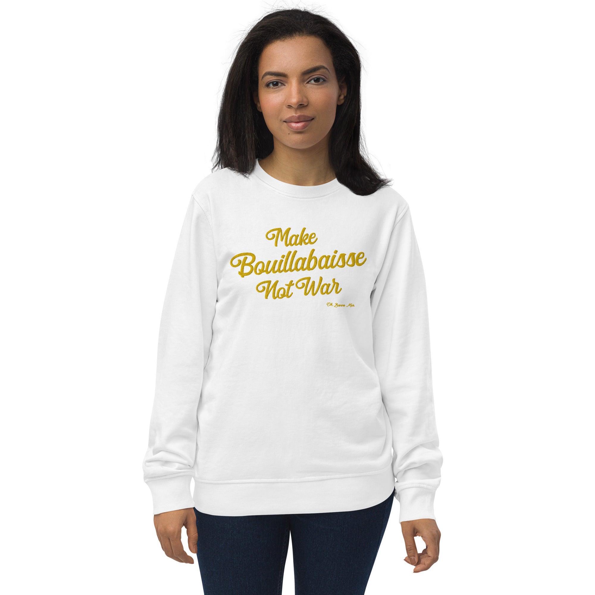 Unisex organic sweatshirt Make Bouillabaisse Not War large gold embroidered pattern