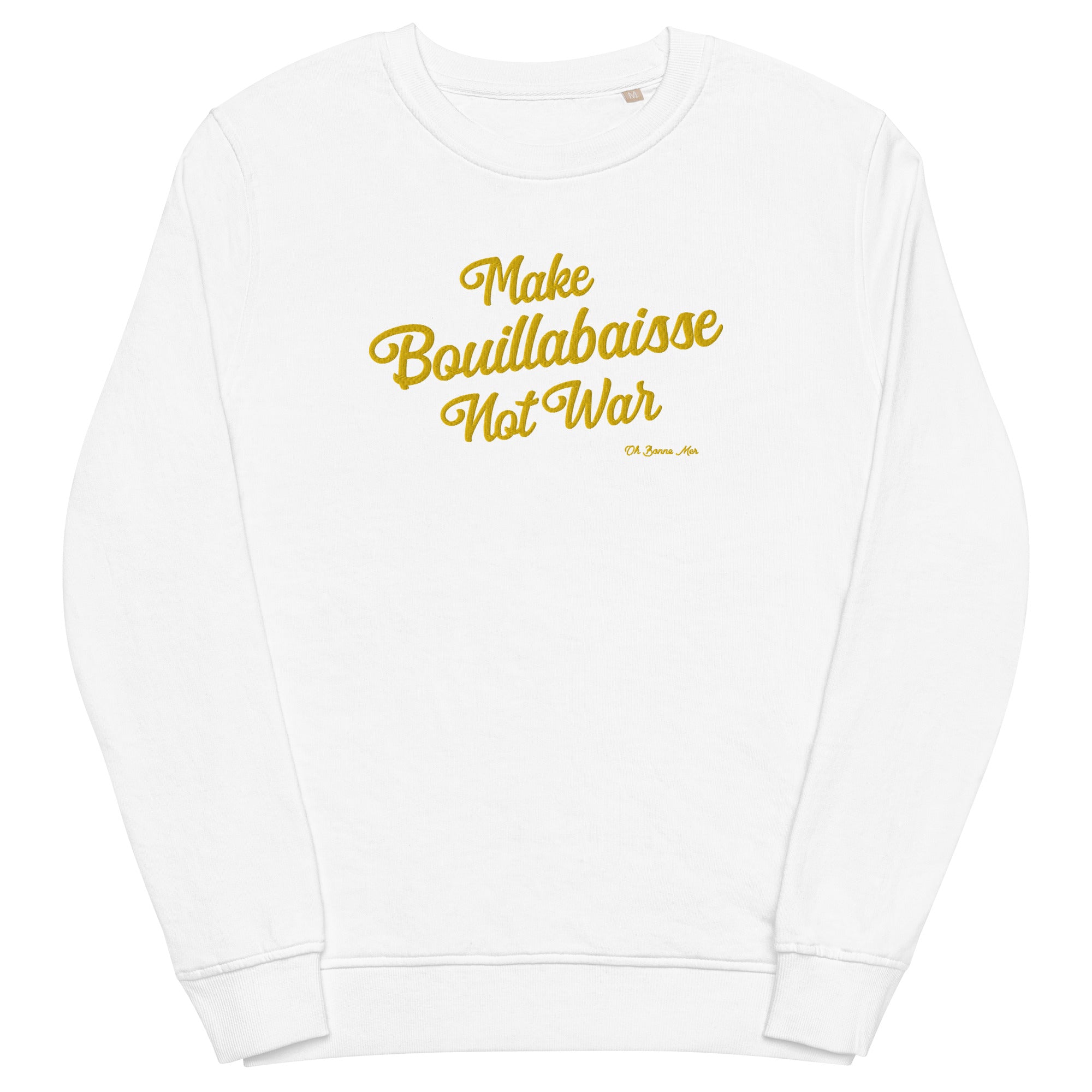 Unisex organic sweatshirt Make Bouillabaisse Not War large gold embroidered pattern