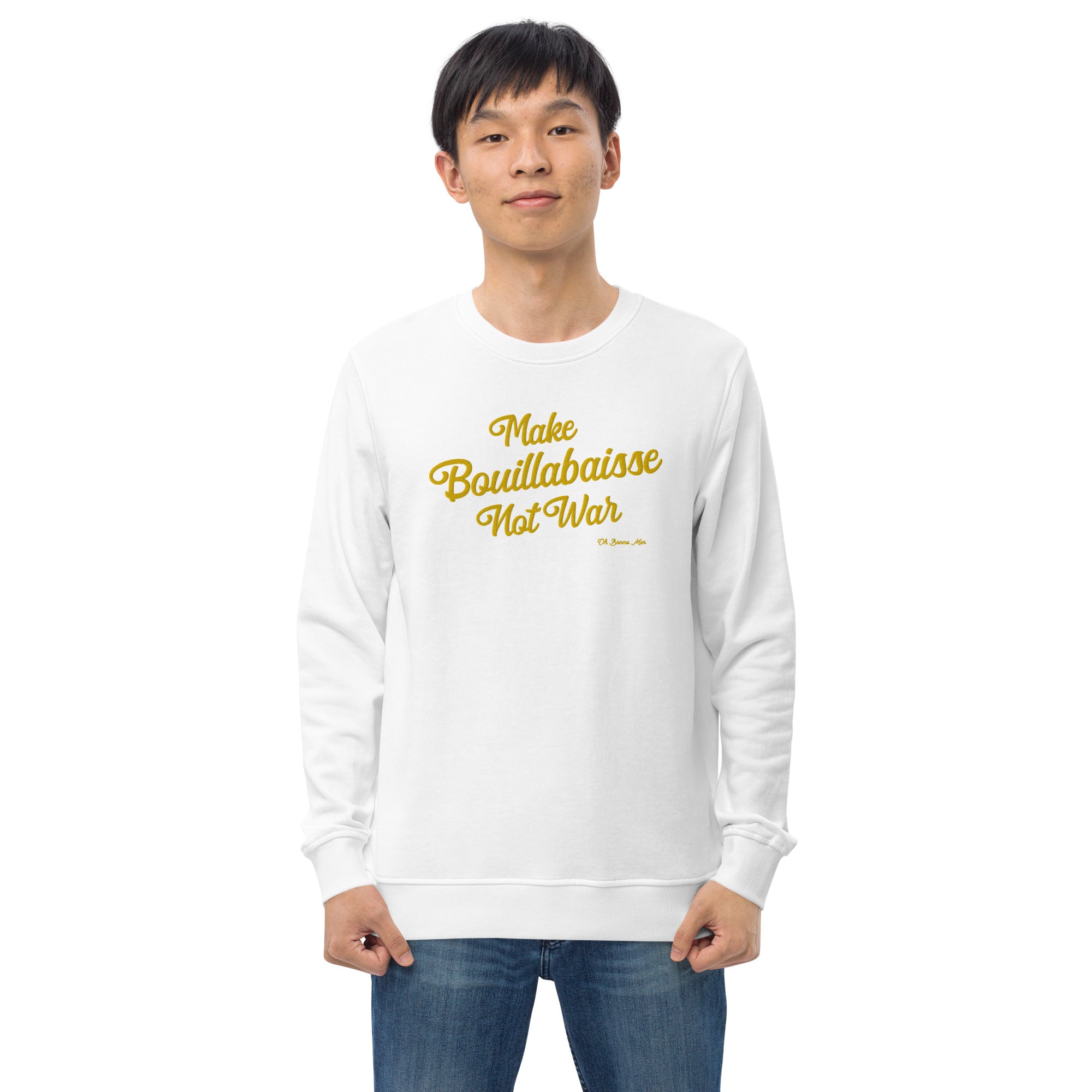 Unisex organic sweatshirt Make Bouillabaisse Not War large gold embroidered pattern