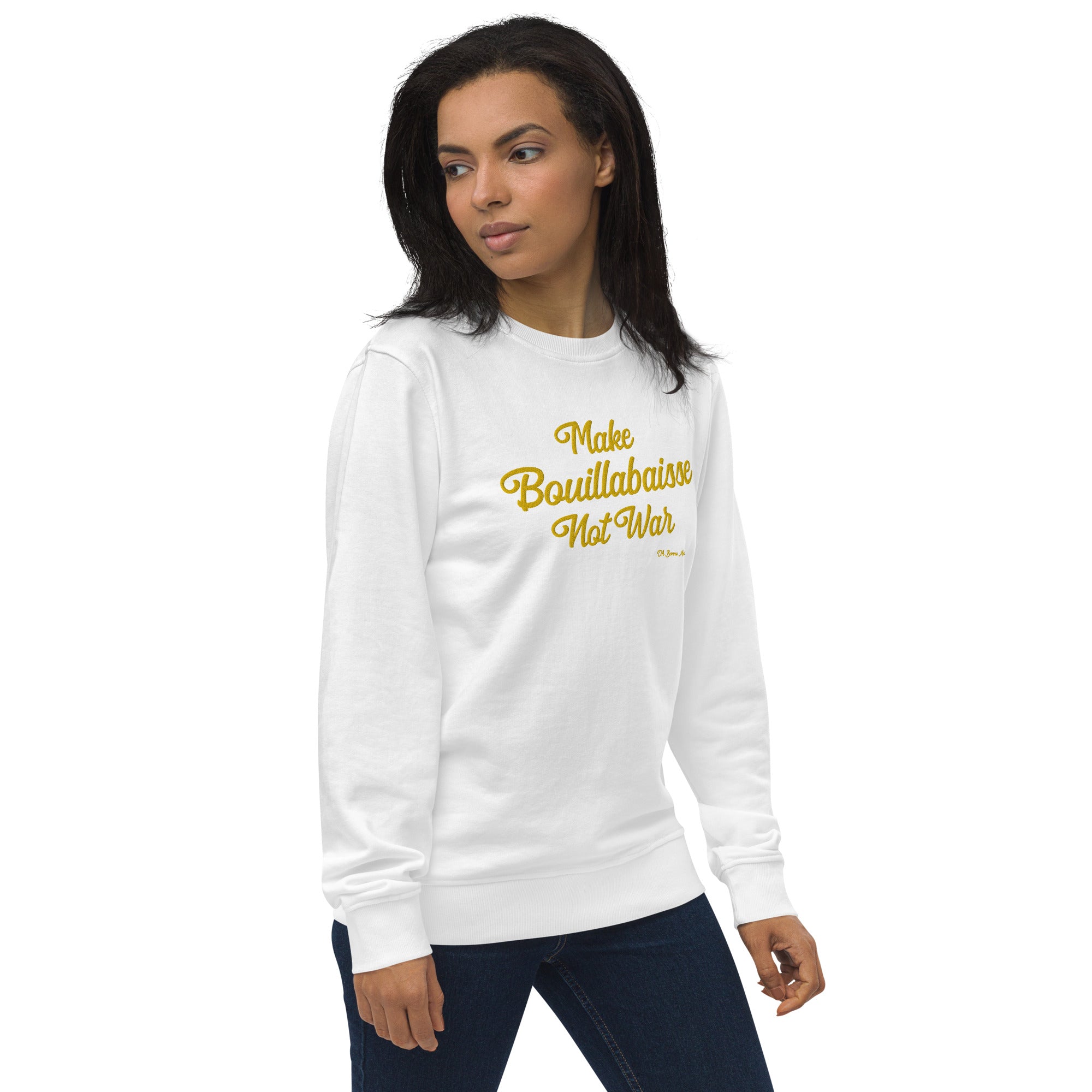 Unisex organic sweatshirt Make Bouillabaisse Not War large gold embroidered pattern