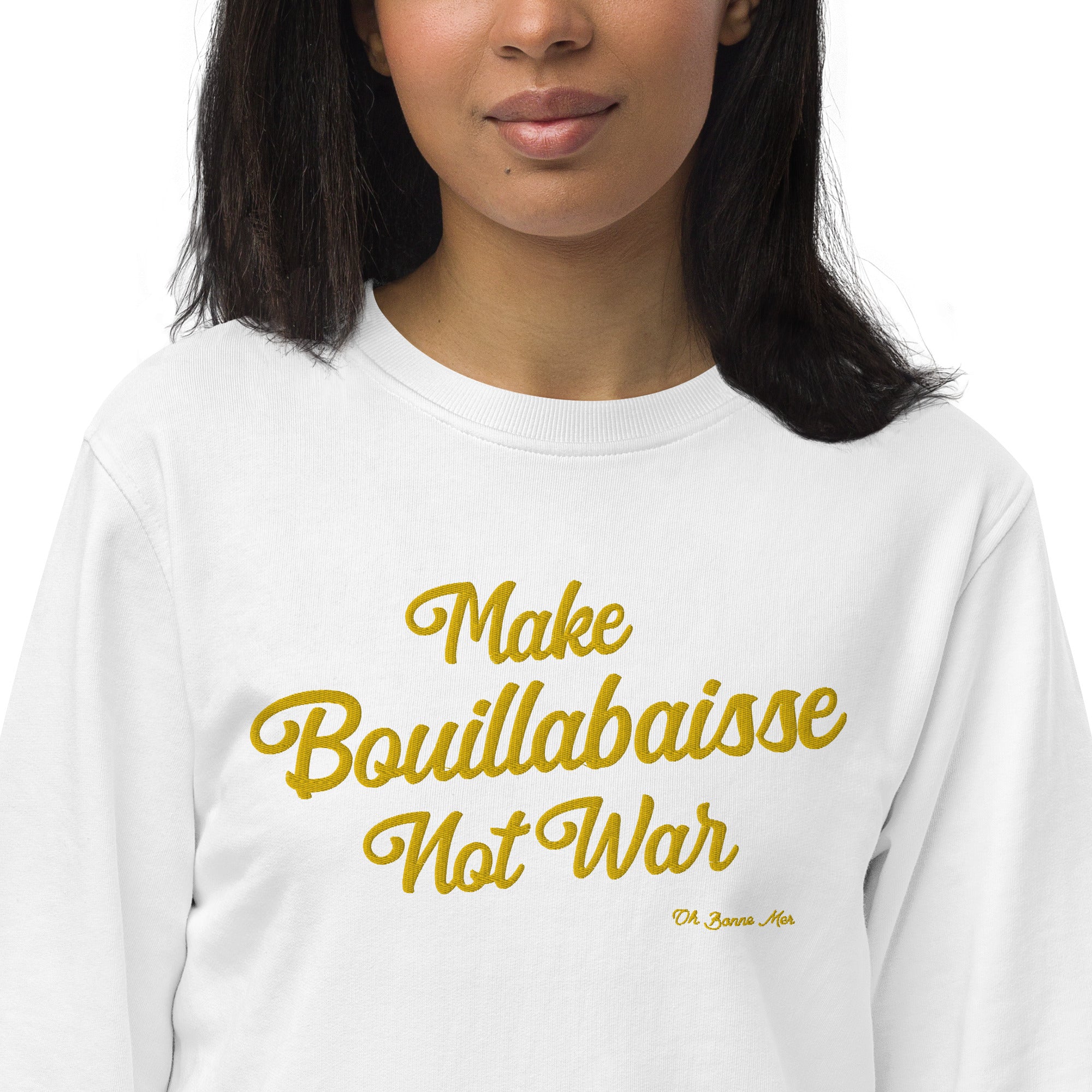 Unisex organic sweatshirt Make Bouillabaisse Not War large gold embroidered pattern