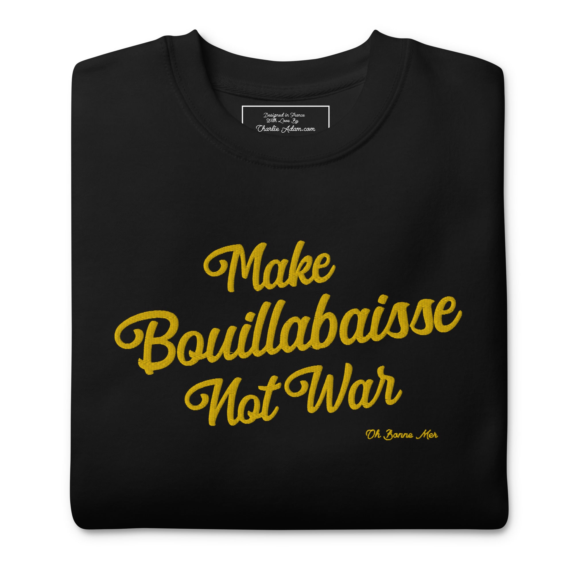 Sweatshirt premium unisexe Make Bouillabaisse Not War grand motif brodé