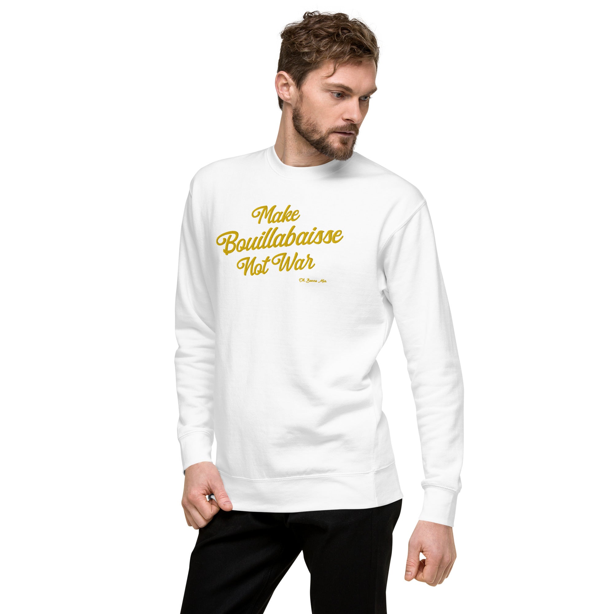 Sweatshirt premium unisexe Make Bouillabaisse Not War grand motif brodé
