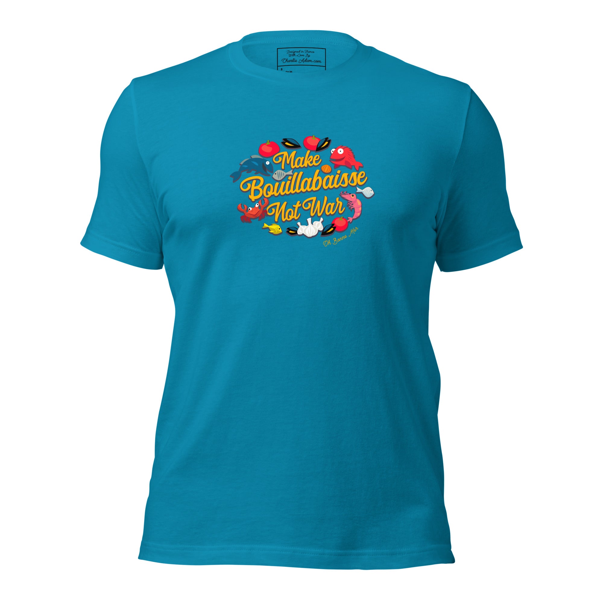 Unisex t-shirt Make Bouillabaisse Not War Oh Bonne Mer on bright colors