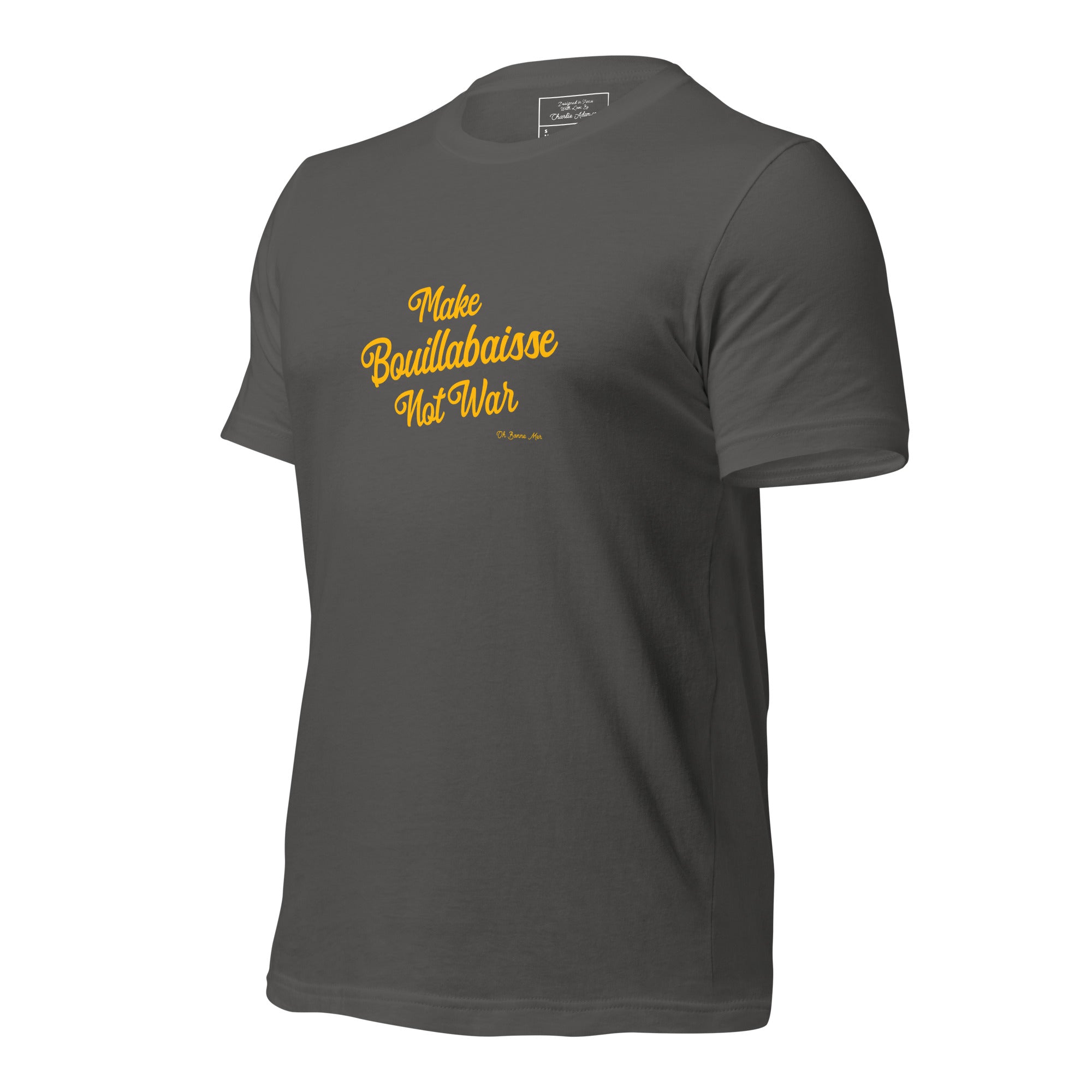 Unisex t-shirt Make Bouillabaisse Not War Text Only on dark colors