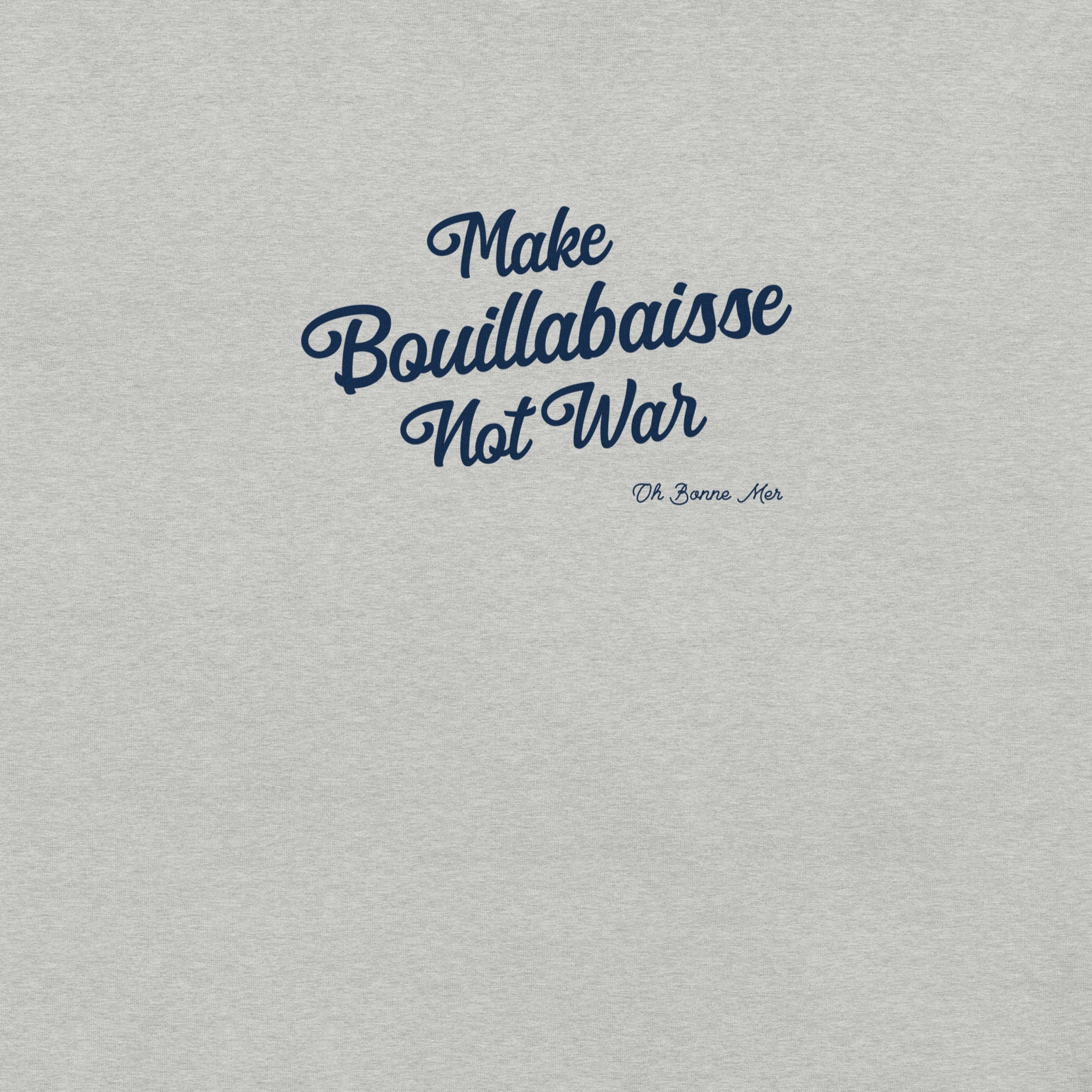 Unisex t-shirt Make Bouillabaisse Not War Text Only on light heather colors