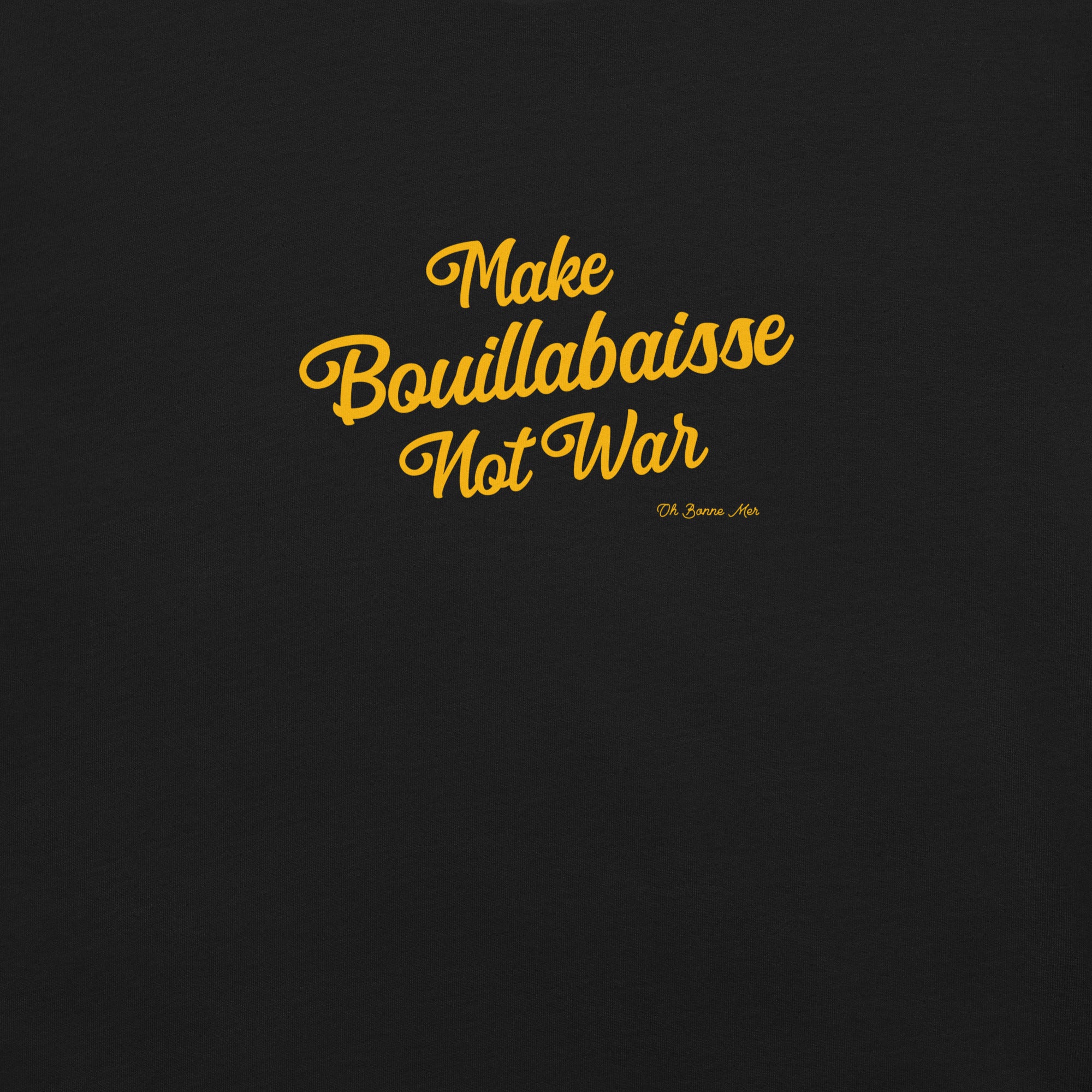 Unisex t-shirt Make Bouillabaisse Not War Text Only on dark colors