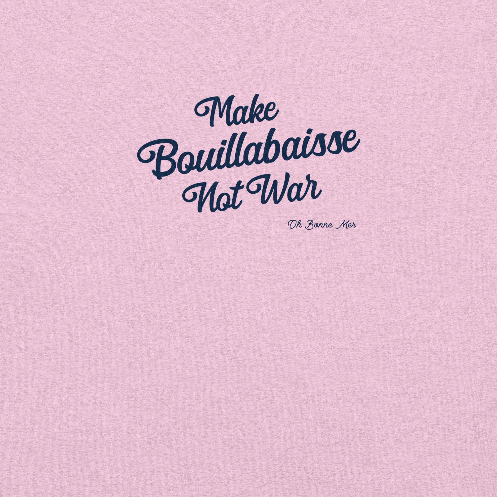 Unisex t-shirt Make Bouillabaisse Not War Text Only on light heather colors