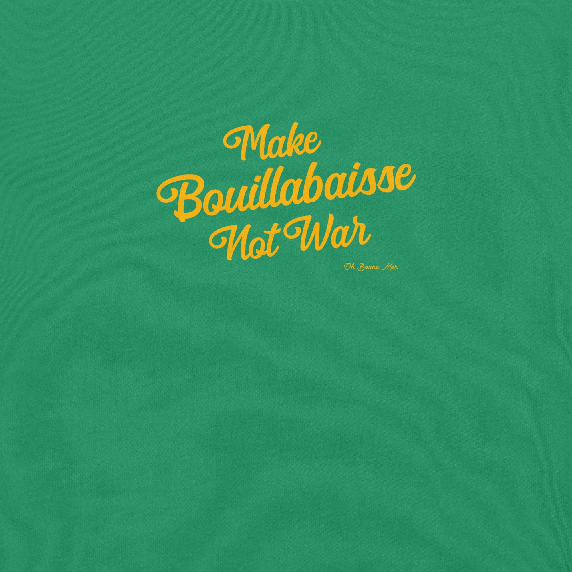 T-shirt en coton unisexe Make Bouillabaisse Not War Text Only sur verts