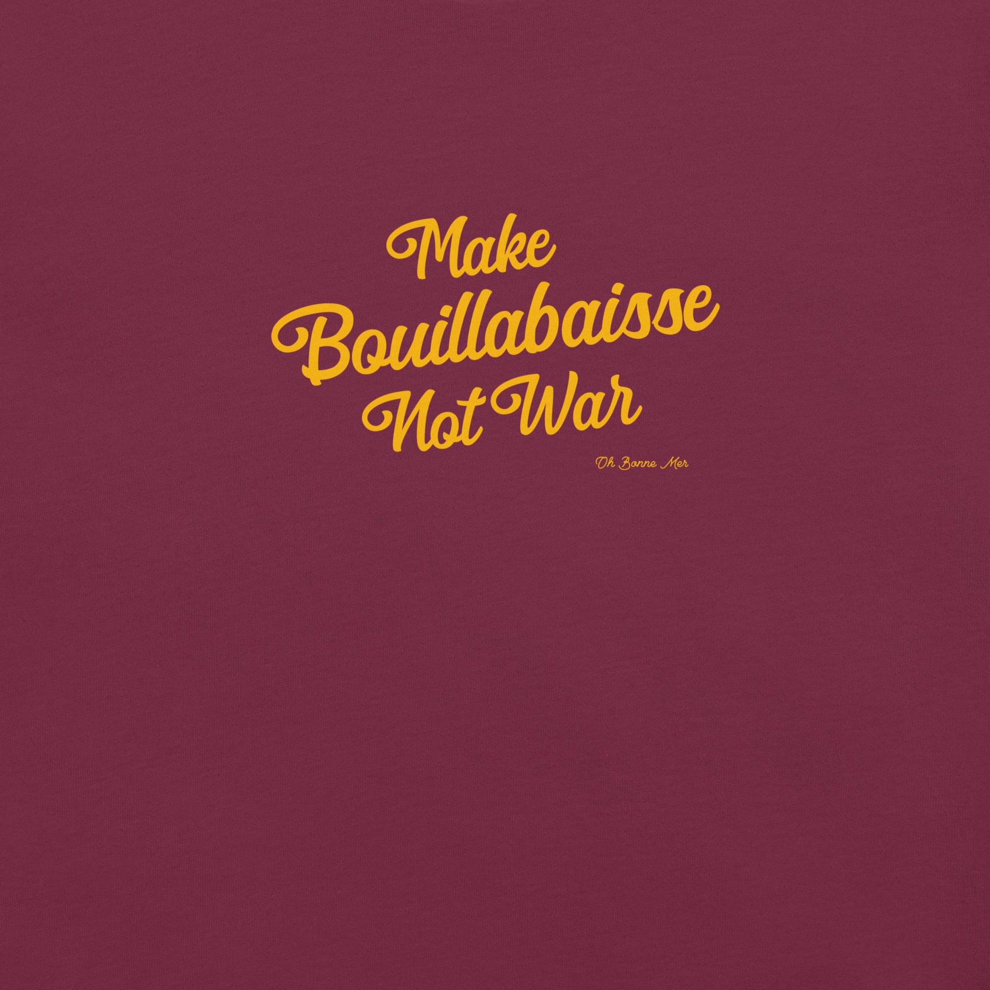 Unisex t-shirt Make Bouillabaisse Not War Text Only on dark colors