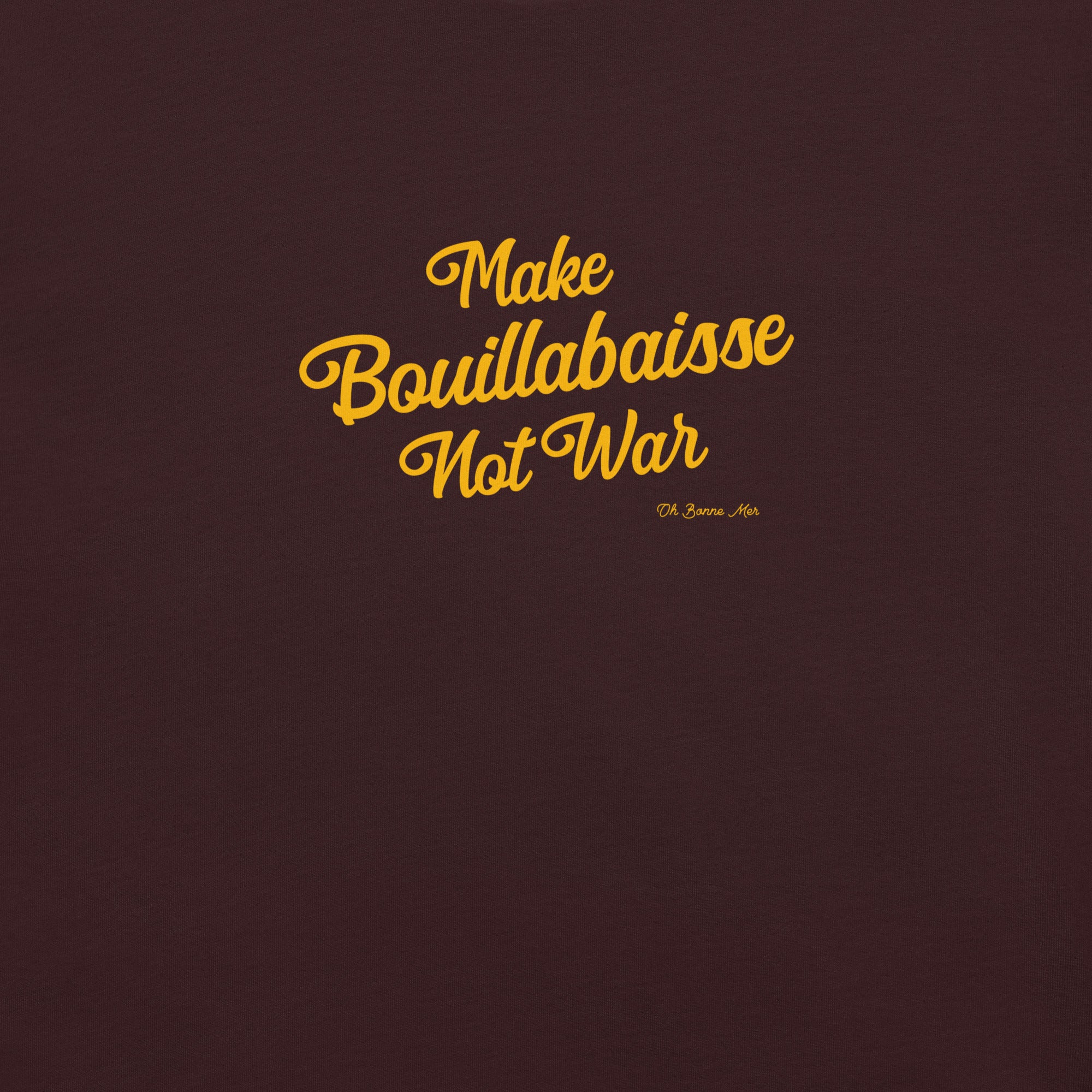 Unisex t-shirt Make Bouillabaisse Not War Text Only on dark colors