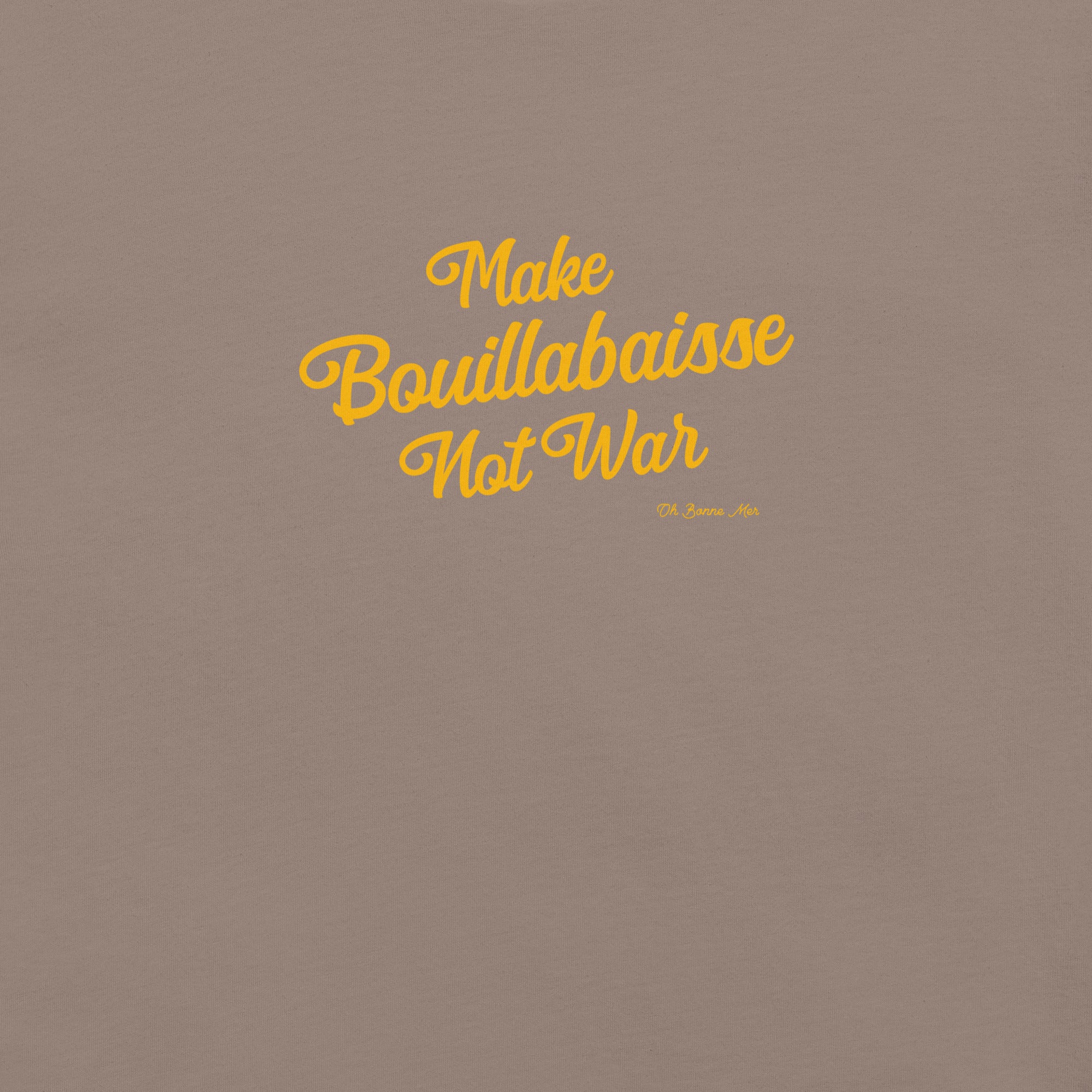 Unisex t-shirt Make Bouillabaisse Not War Text Only on dark colors