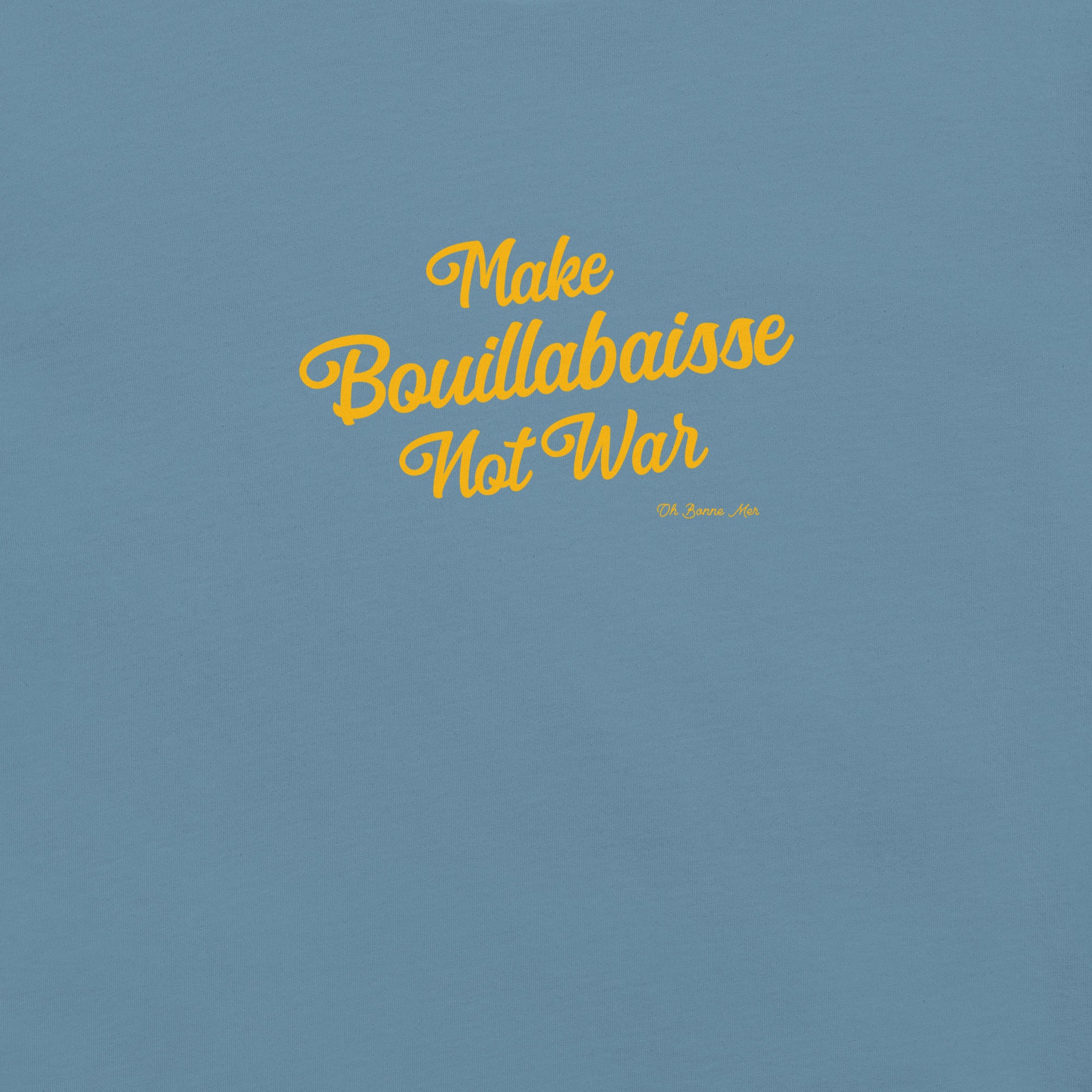 Unisex t-shirt Make Bouillabaisse Not War Text Only on dark colors