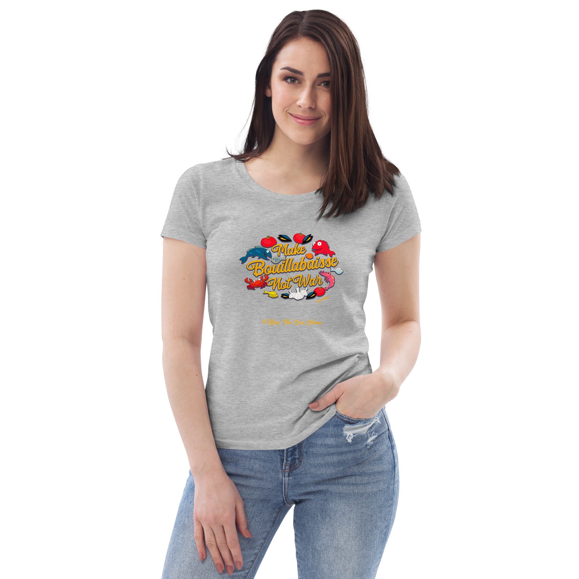 Women's fitted eco tee Make Bouillabaisse Not War & Keep the Sea Clean