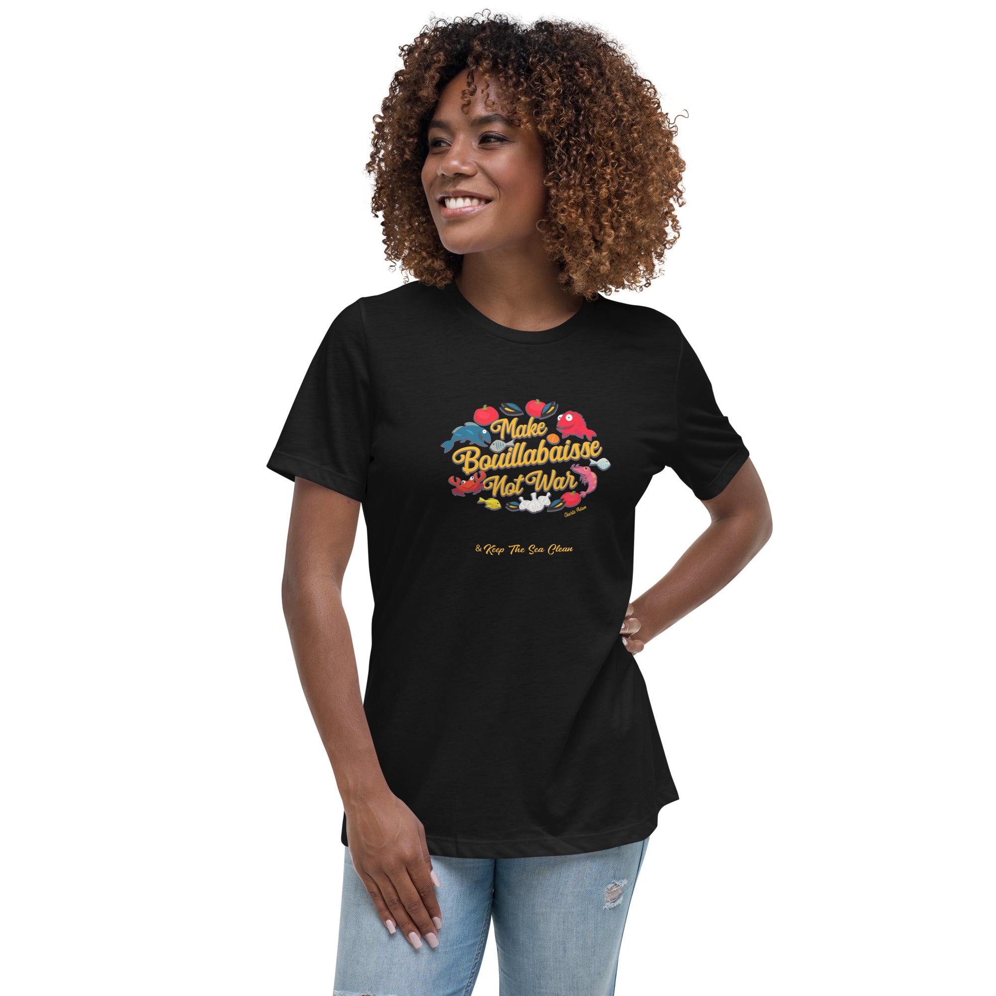 Women's Relaxed T-Shirt Make Bouillabaisse Not War & Keep the Sea Clean