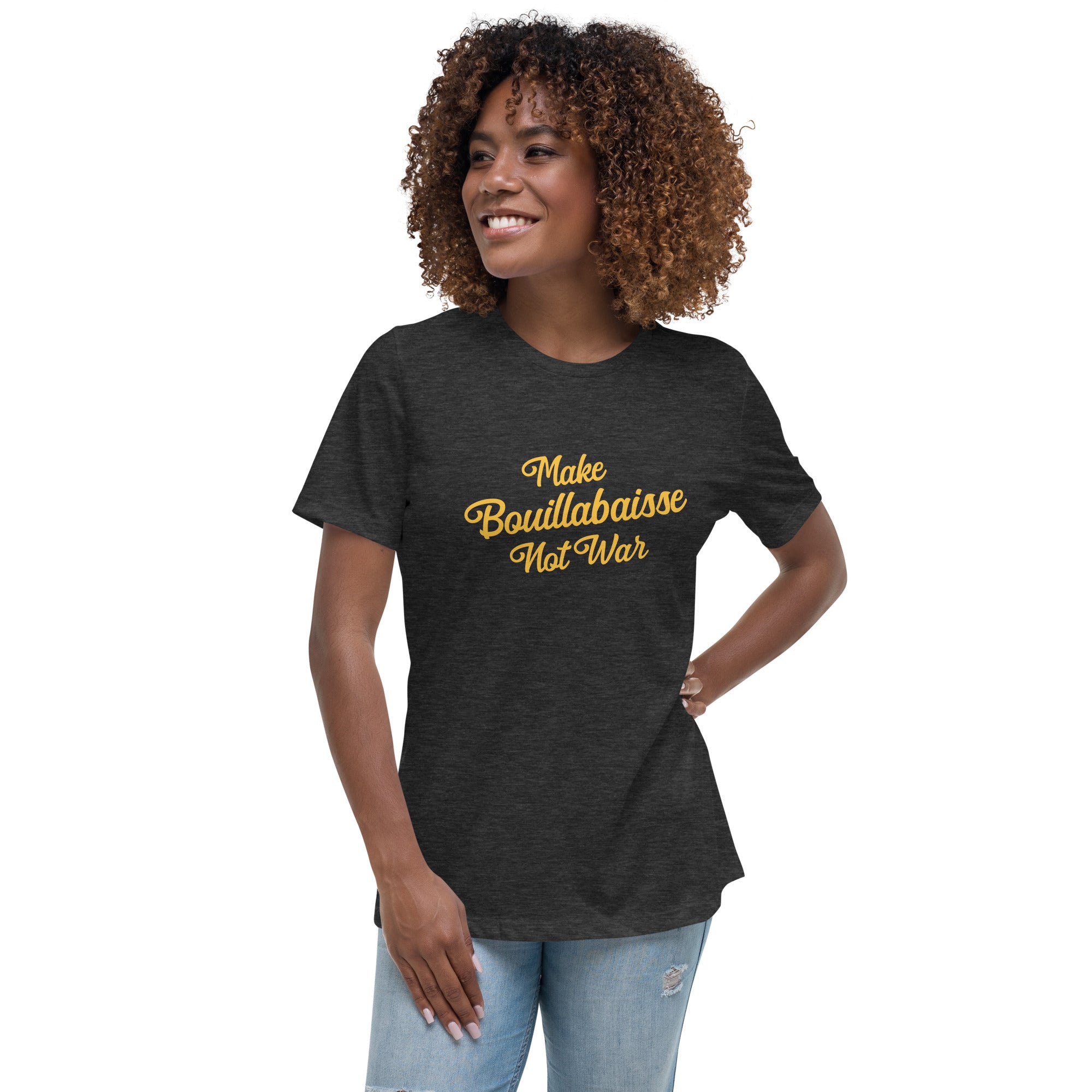 Women's Relaxed T-Shirt Make Bouillabaisse Not War