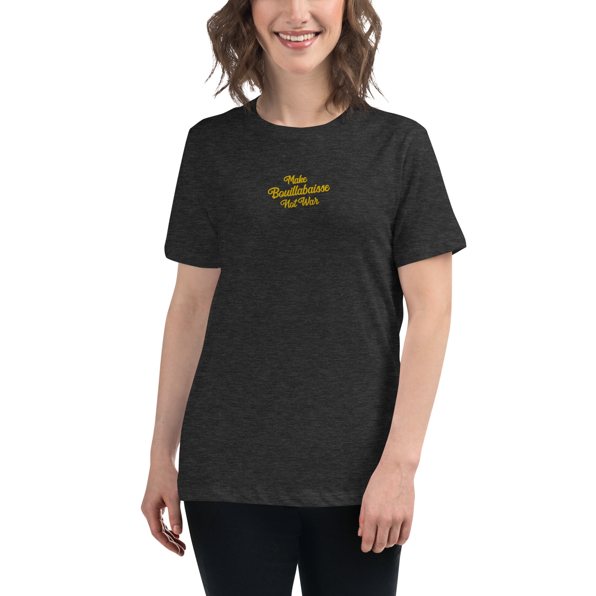 Women's Relaxed T-Shirt Make Bouillabaisse Not War embroidered pattern