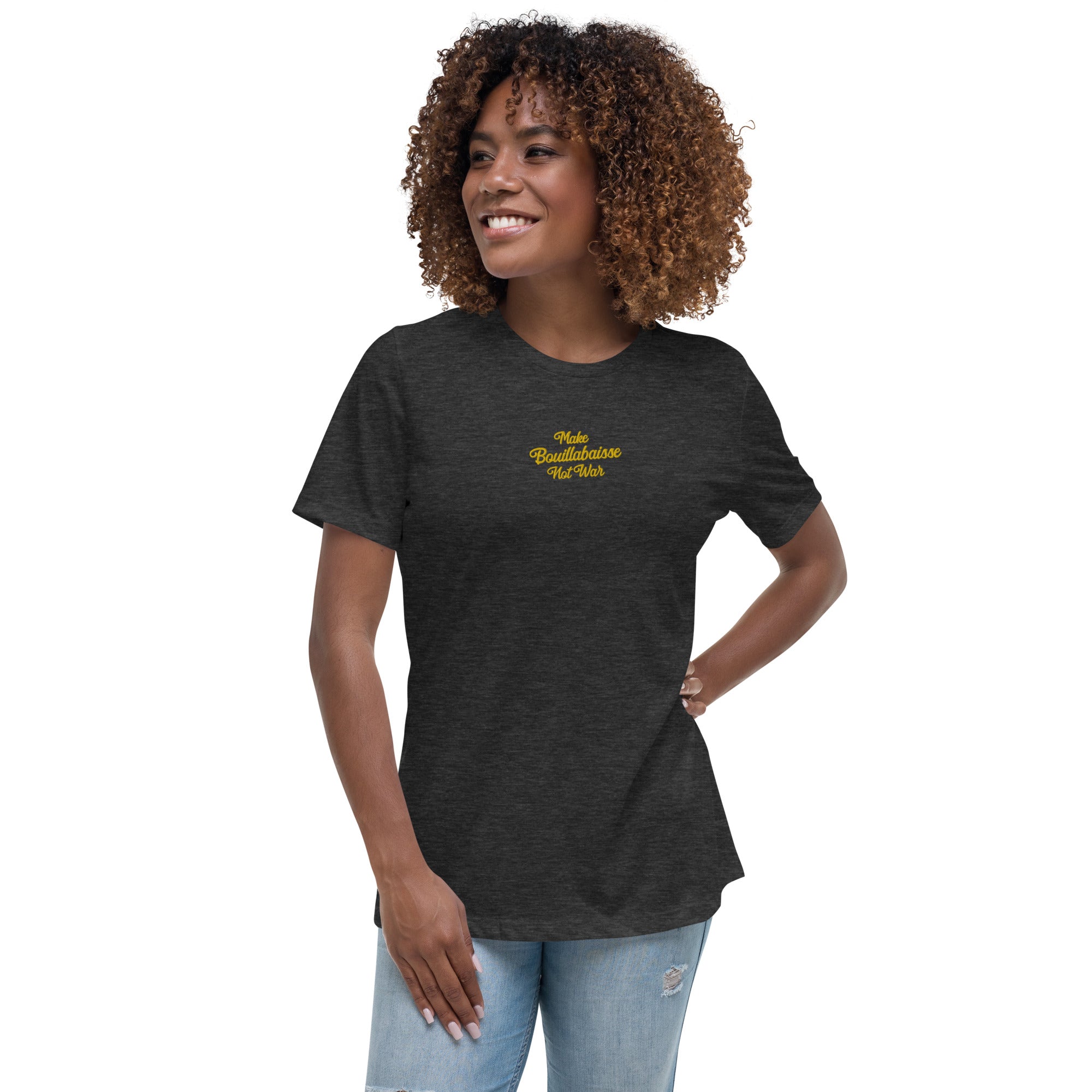 Women's Relaxed T-Shirt Make Bouillabaisse Not War embroidered pattern