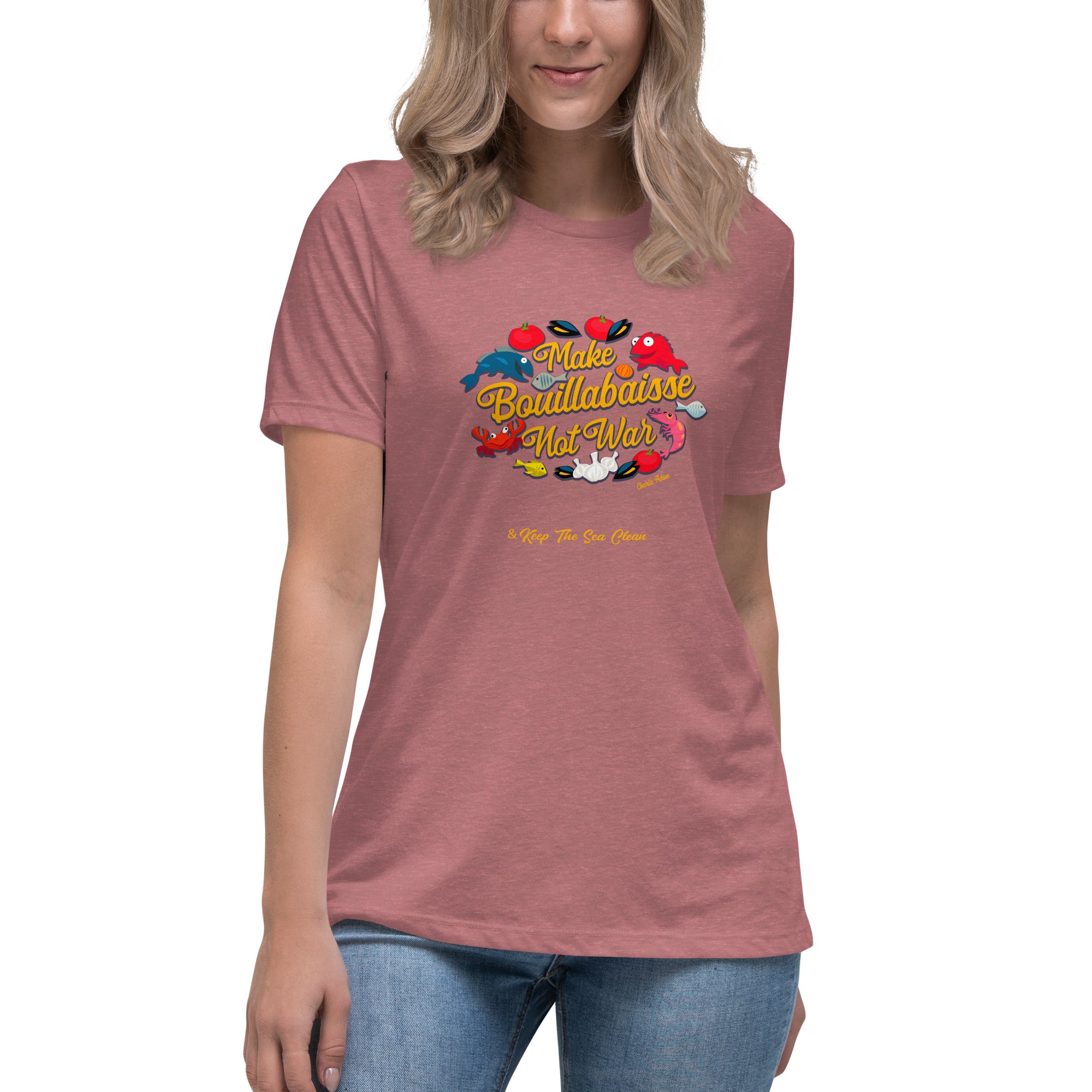 Women's Relaxed T-Shirt Make Bouillabaisse Not War & Keep the Sea Clean