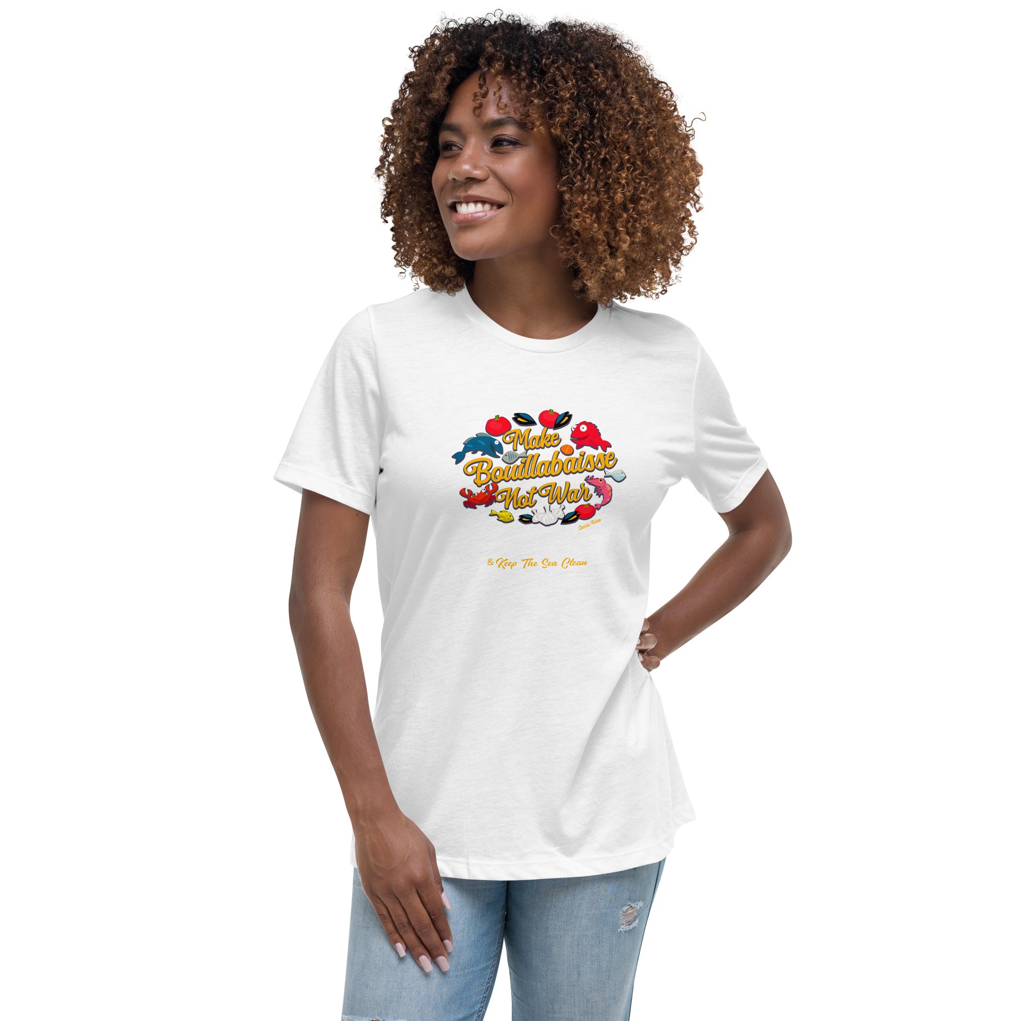 Women's Relaxed T-Shirt Make Bouillabaisse Not War & Keep the Sea Clean